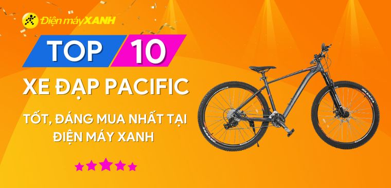 Top 10 xe đạp Pacific tốt, đáng mua nhất tại Điện máy XANH