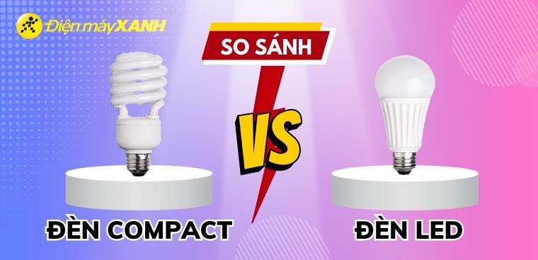 So sánh đèn LED và đèn COMPACT, nên mua loại nào?