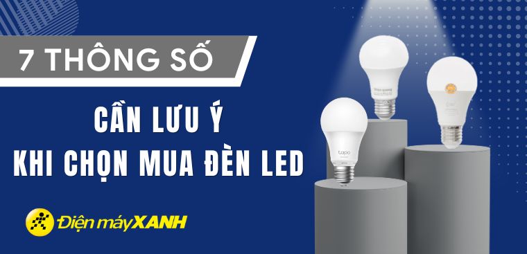 Những thông số cần lưu ý khi chọn mua đèn LED