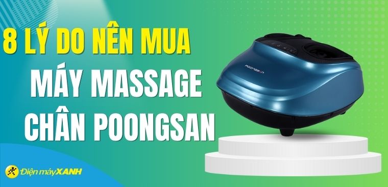 8 lý do nên mua máy massage chân Poongsan để chăm sóc sức khỏe