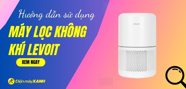 Hướng dẫn sử dụng máy lọc không khí Levoit đơn giản cho người mới bắt đầu