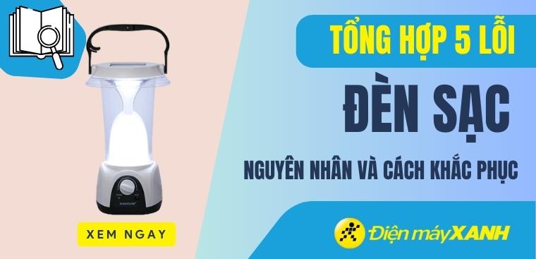 Tổng hợp 5 lỗi của đèn sạc - Nguyên nhân và cách khắc phục