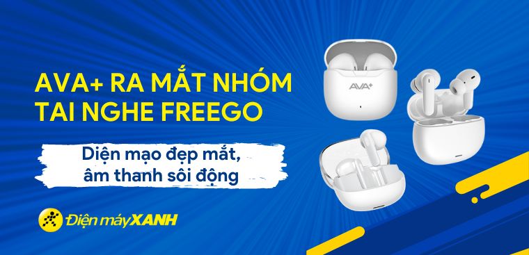 AVA+ ra mắt nhóm tai nghe FREEGO: Diện mạo đẹp mắt, âm thanh sôi động