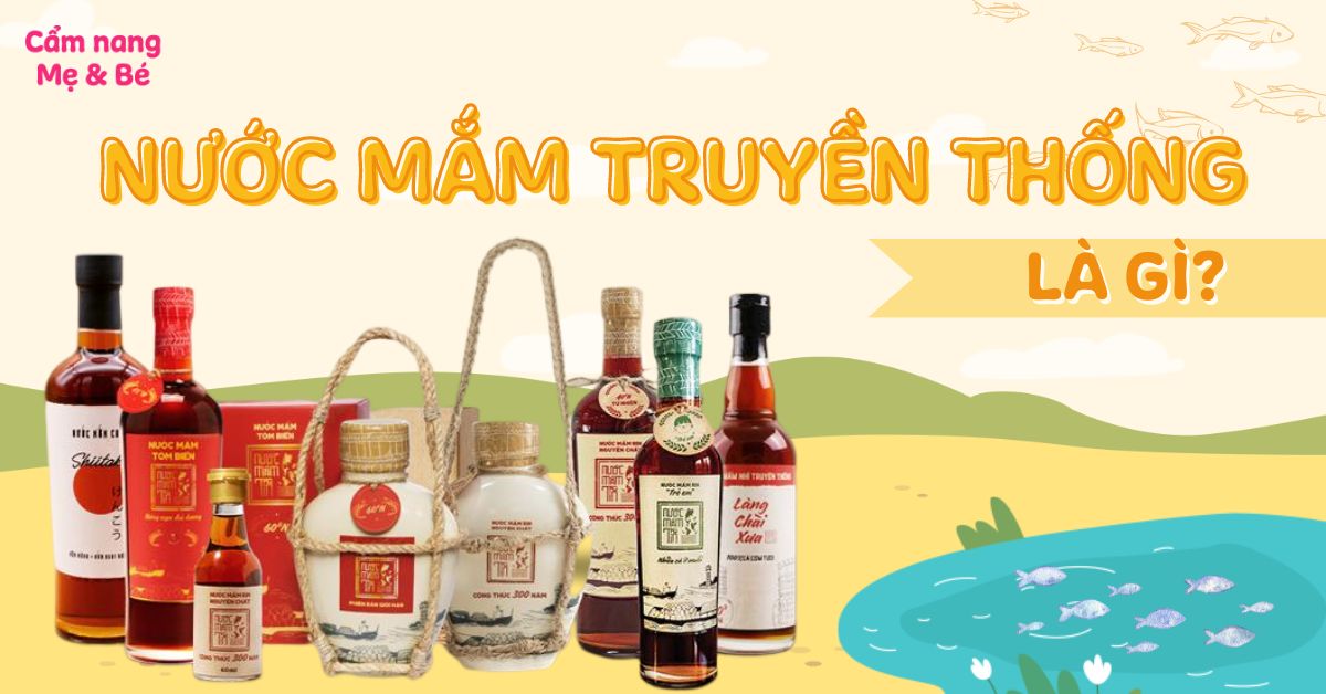 Nước mắm truyền thống là gì? Cách nhận biết, lợi ích và lưu ý sử dụng