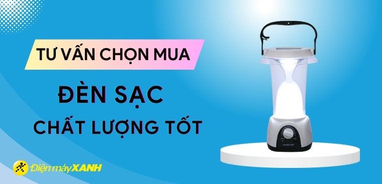 Nên mua đèn sạc hãng nào tốt? 4 hãng đèn sạc chất lượng tốt tại Điện máy XANH
