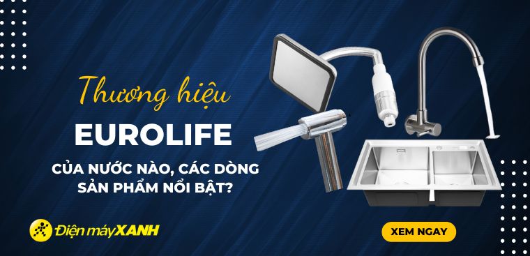 Thương hiệu Eurolife của nước nào? Các dòng sản phẩm nổi bật nào?