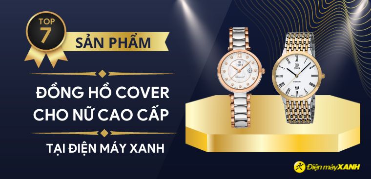 Top 7 đồng hồ COVER cho nữ cao cấp nhất 2023 tại Điện máy XANH
