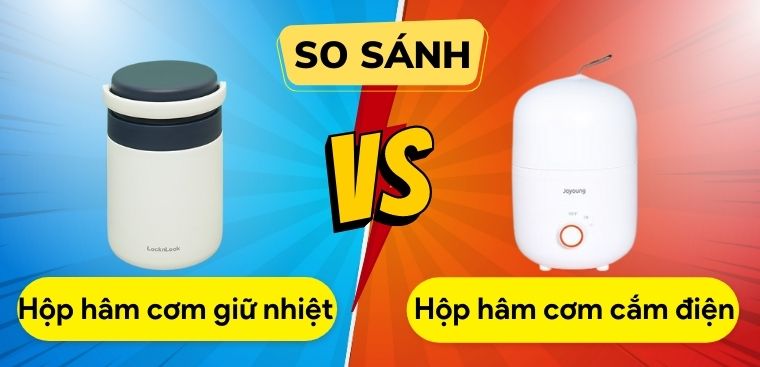 So sánh hộp cơm giữ nhiệt và hộp hâm cơm cắm điện. Nên mua loại nào?