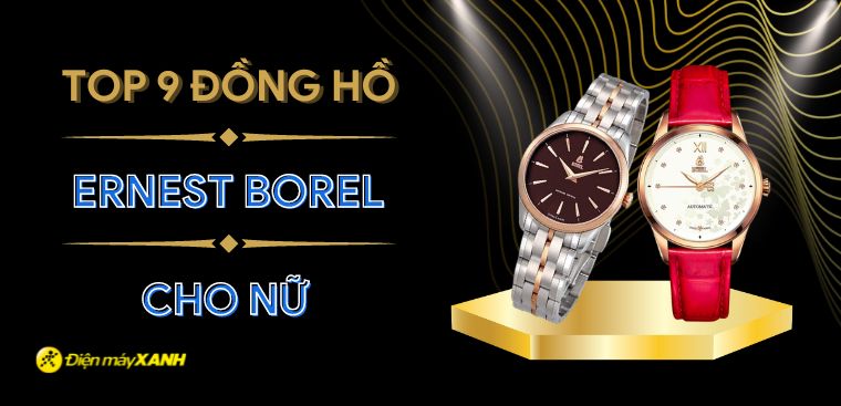 Top 9 đồng hồ ERNEST BOREL cho nữ cao cấp nhất 2023 tại Điện máy XANH