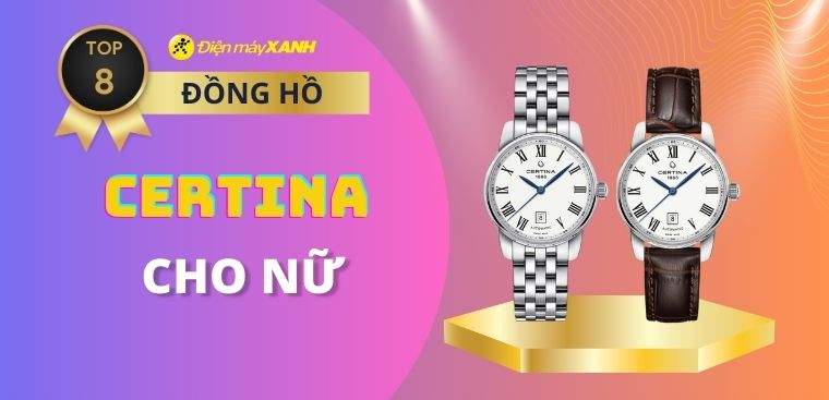 Top 8 đồng hồ CERTINA cho nữ cao cấp nhất 2023 tại Điện máy XANH