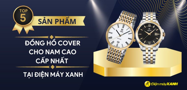 Top 5 đồng hồ COVER cho nam cao cấp nhất 2023 tại Điện máy XANH