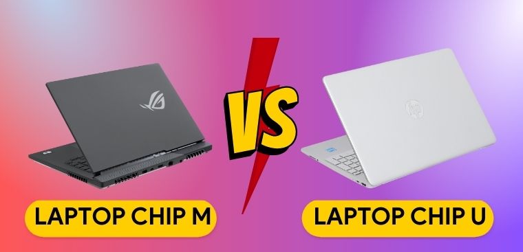 Chip U và chip M khác nhau gì? Nên chọn mua laptop chip U hay chip M?