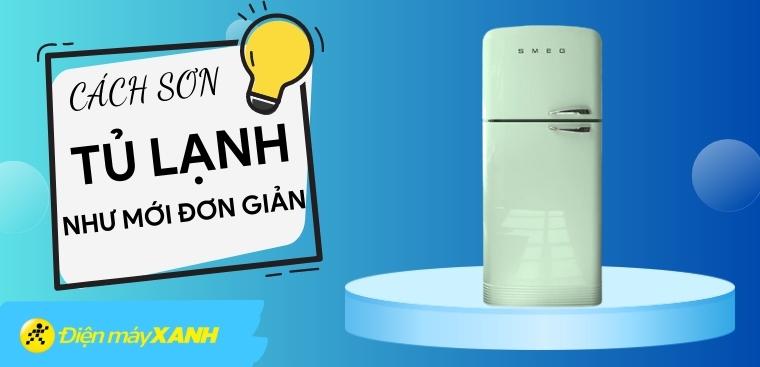 Hướng dẫn cách sơn lại tủ lạnh như mới đơn giản tại nhà