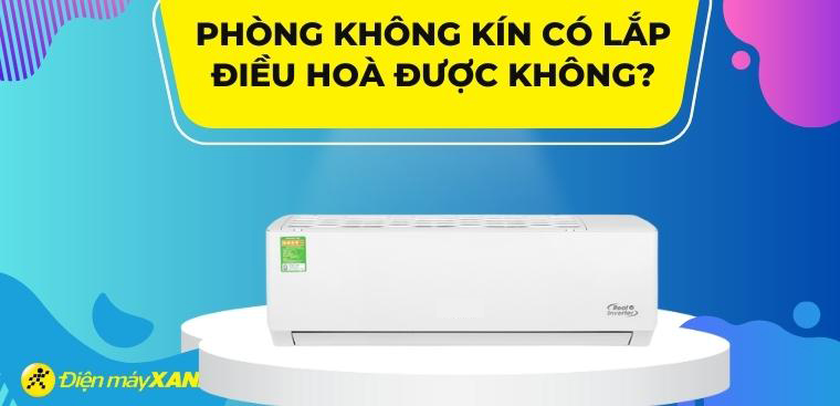 Phòng không kín có lắp điều hoà được không? Giải pháp lắp đặt cho phòng không kín