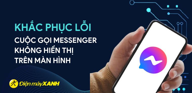 Khắc phục lỗi cuộc gọi Messenger không hiển thị trên màn hình