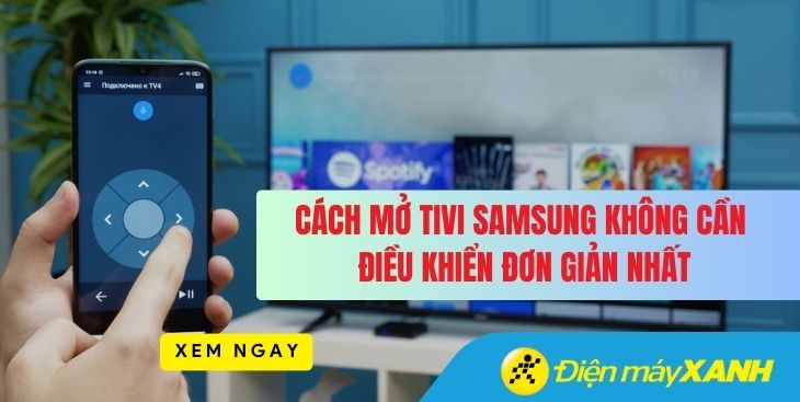 4 cách mở tivi Samsung không cần điều khiển đơn giản nhất