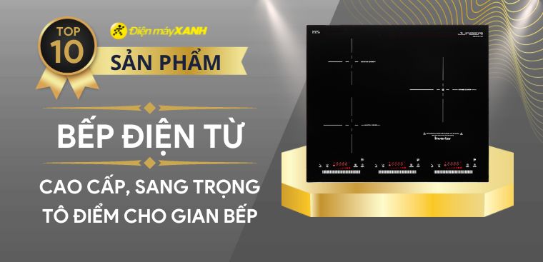 Top 10 bếp điện từ cao cấp, sang trọng tô điểm cho gian bếp nhà bạn