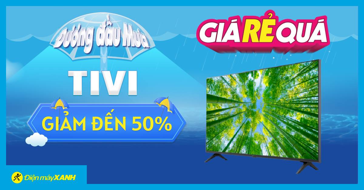 SỐC: Tivi sale sập sàn tới nửa giá - Giá Rẻ Quá, giải trí cực đã vào mùa mưa!