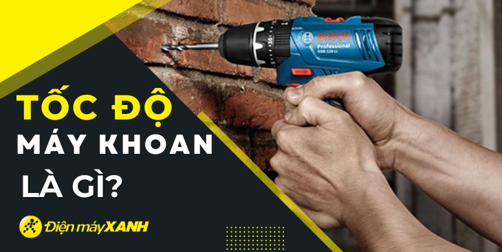 Tốc độ máy khoan là gì? Cách điều chỉnh tốc độ máy khoan cầm tay