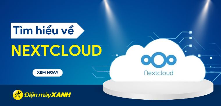 Nextcloud là gì? Hướng dẫn cài đặt và sử dụng chi tiết nhất