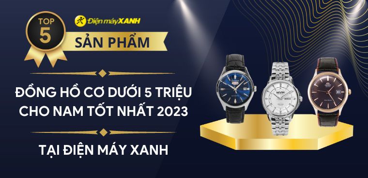 Top 5 đồng hồ cơ dưới 5 triệu tốt nhất 2023 cho nam tại Điện máy XANH