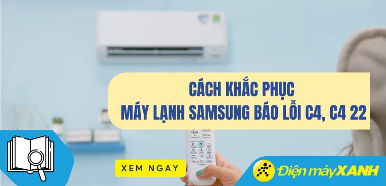 Các cách khắc phục máy lạnh Samsung báo lỗi C4, C4 22