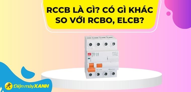 RCCB là gì? Có gì khác so với RCBO, ELCB?