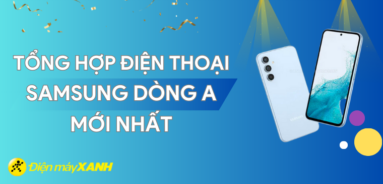 Top 5 điện thoại Samsung dòng A mới nhất năm 2023 tại Điện máy XANH