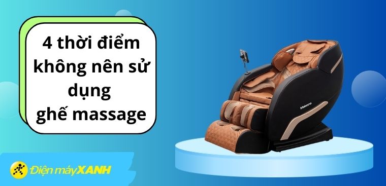 Mách bạn 4 thời điểm không nên sử dụng ghế massage