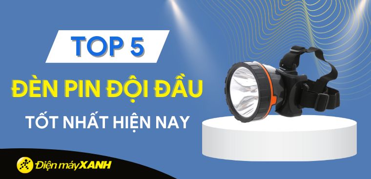 Top 5 đèn pin đội đầu loại nào tốt nhất hiện nay