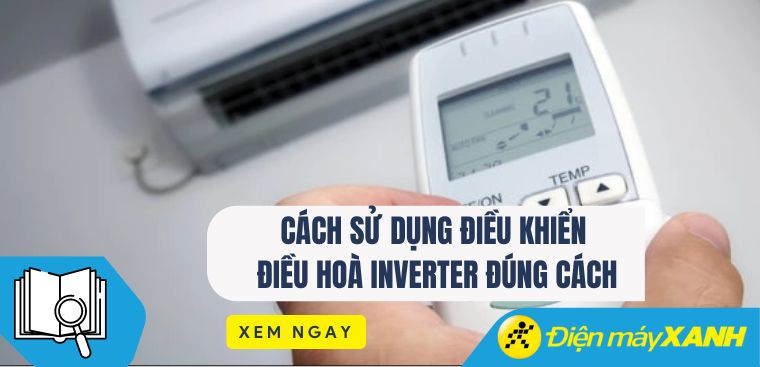 Cách sử dụng điều khiển điều hoà Inverter đúng cách