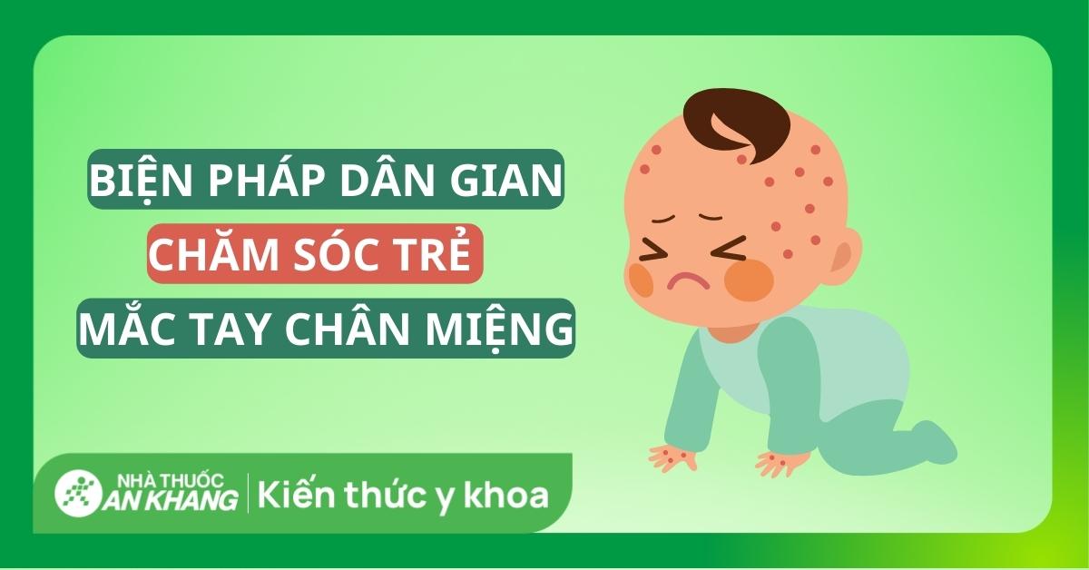 Dùng biện pháp dân gian chăm sóc trẻ bị tay chân miệng cần lưu ý gì?