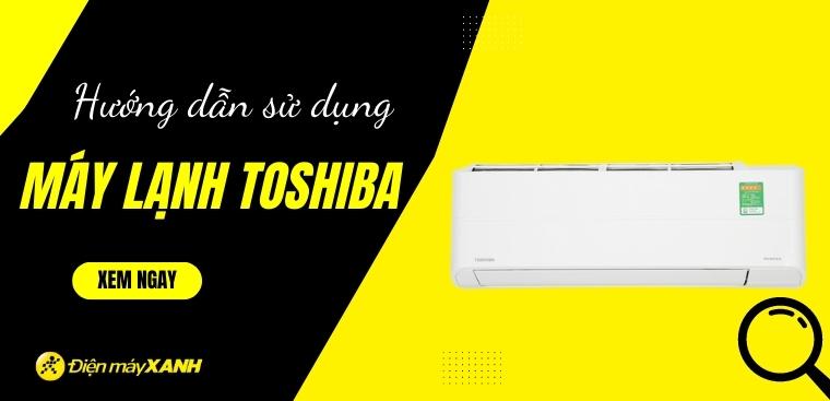 Hướng dẫn cách chỉnh máy lạnh Toshiba chi tiết