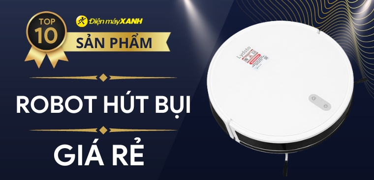 Top 10 robot hút bụi tốt giá rẻ được đánh giá tốt tại Điện máy XANH