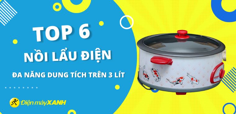 Top 6 nồi lẩu điện đa năng dung tích trên 3 lít đáng mua tại Điện máy XANH