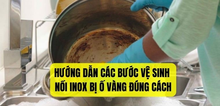 Hướng dẫn cách làm sạch nồi inox bị ố vàng cực đơn giản và nhanh chóng