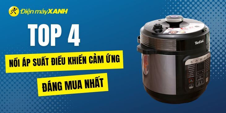 Top 4 nồi áp suất điều khiển cảm ứng đáng mua tại Điện máy XANH
