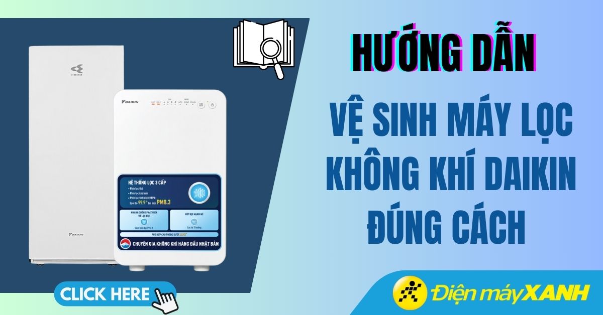 Hướng dẫn vệ sinh máy lọc không khí Daikin đúng cách tại nhà