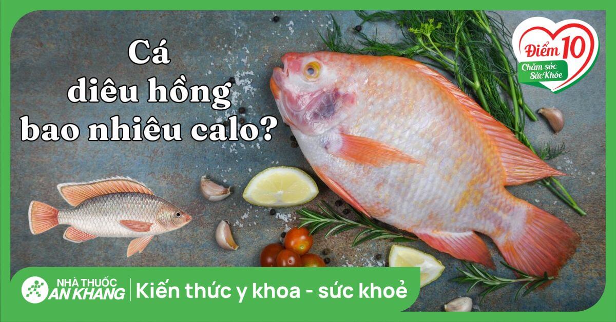 100g cá diêu hồng bao nhiêu calo? Ăn cá diêu hồng có mập không?