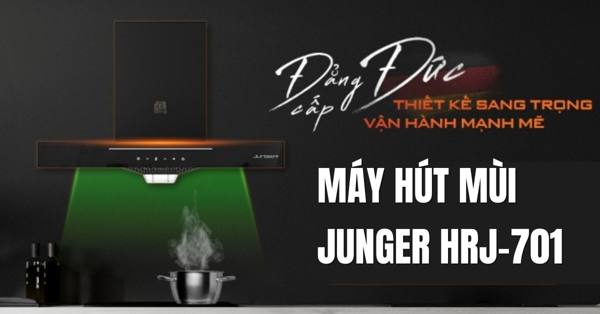 Đánh giá chi tiết Máy hút mùi áp tường Junger HRJ-701 từ A đến Z