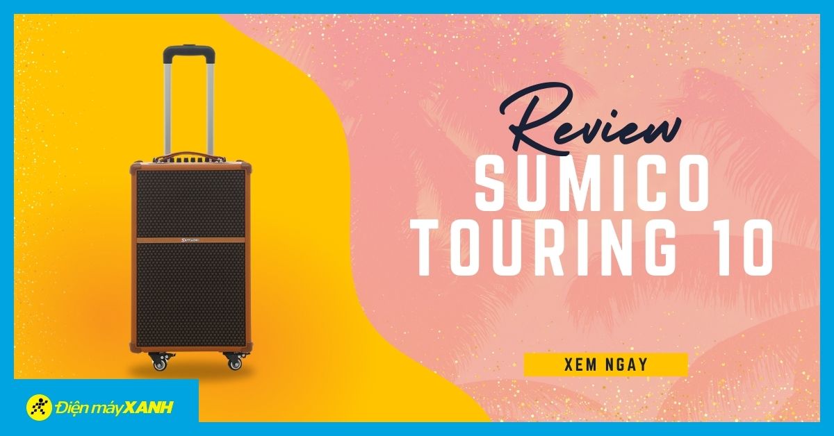 Đập hộp loa Sumico Touring 10: Chất âm đỉnh cao trong tầm giá