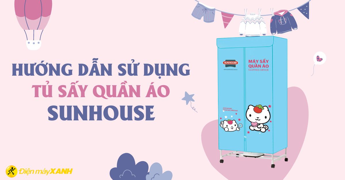 Hướng dẫn sử dụng tủ sấy quần áo Sunhouse cực đơn giản
