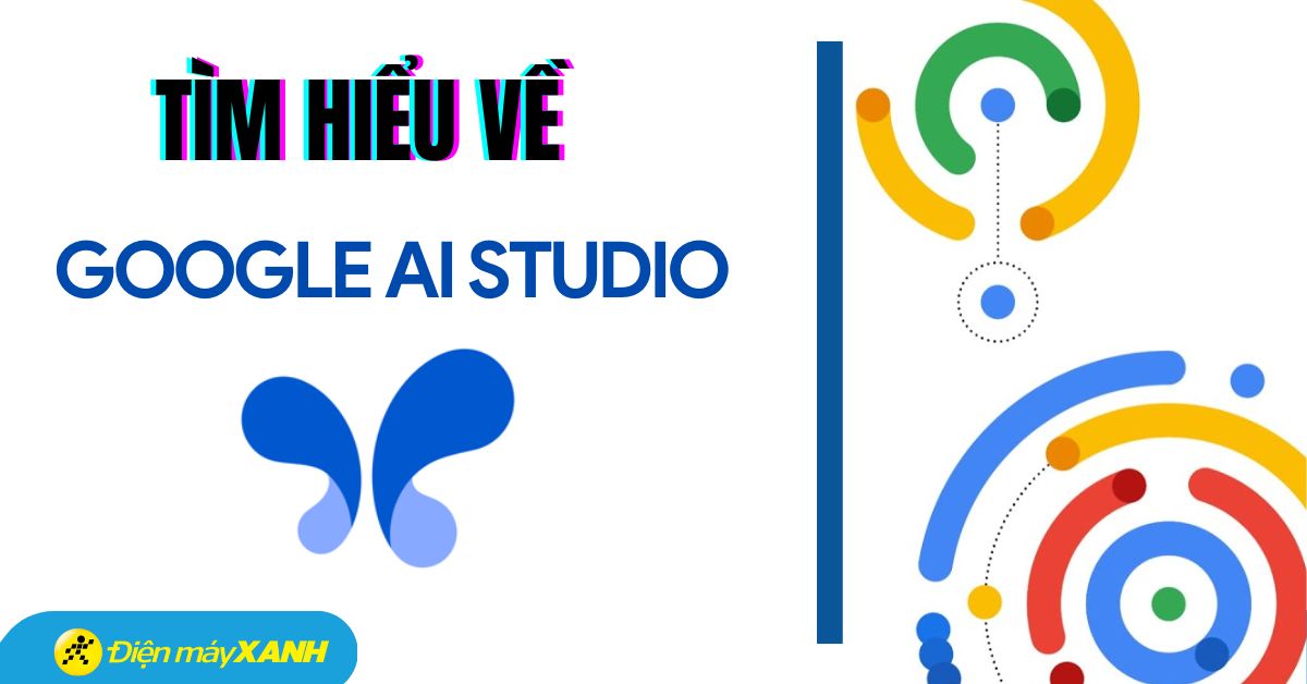 Google AI Studio là gì? Điểm nổi bật so với các công cụ AI khác