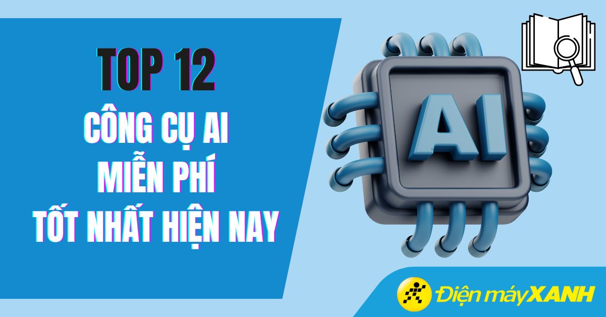 Top 12 công cụ AI miễn phí, tốt nhất hiện nay