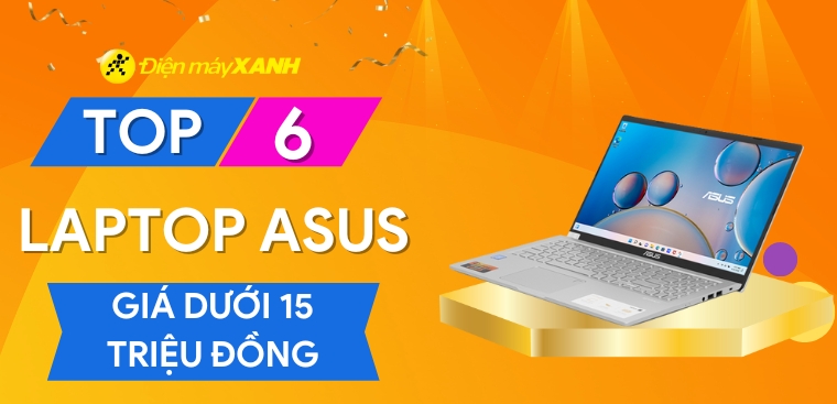 Top 6 laptop Asus giá dưới 15 triệu đáp ứng tốt nhu cầu học tập