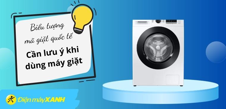Các biểu tượng mã giặt quốc tế cần lưu ý khi giặt bằng máy giặt