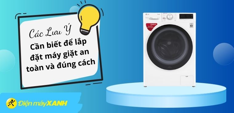 Các lưu ý cần biết để lắp đặt máy giặt an toàn và đúng cách