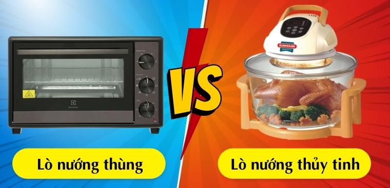Nên mua lò nướng loại nào tốt? Lò nướng thùng hay lò nướng thủy tinh?