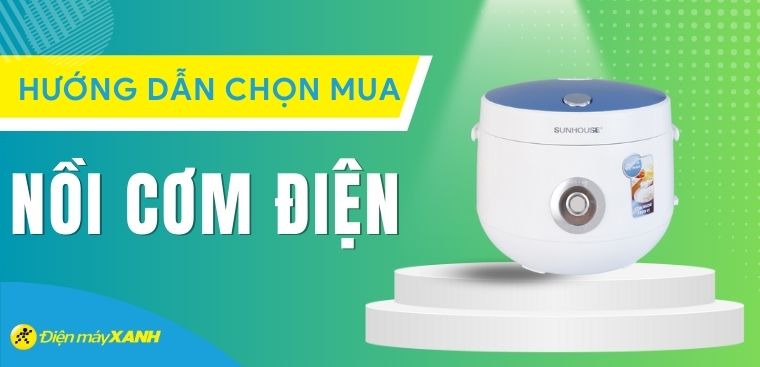 Kinh nghiệm chọn mua nồi cơm điện tốt và phù hợp với gia đình