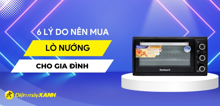 6 lý do nên có một chiếc lò nướng trong nhà mà bạn không nên bỏ lỡ